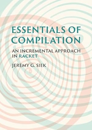 Book cover Essentials of Compilation: An Incremental Approach in Racket