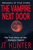 The Vampire Next Door: The True Story of the Vampire Rapist (Monsters of True Crime)