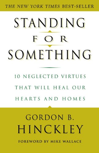 Standing for Something: 10 Neglected Virtues That Will Heal Our Hearts and Homes