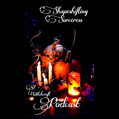 Shapeshifting Sorceress - A Witchcraft Podcast cover art