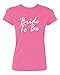 P&B Bride To Be Women's T-shirt, M, Azalea Pink
