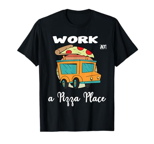 Work at Pizza Place T-shirt