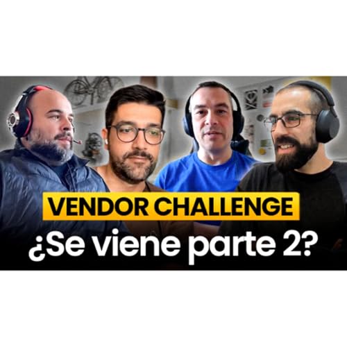 Primera Edici&oacute;n del Vendor Challenge | Analizamos como fue con con Jordi, Dani y Guillermo