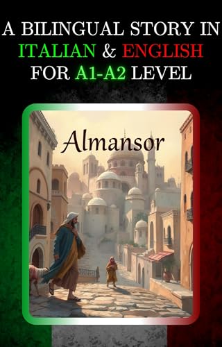 A BILINGUAL STORY IN ITALIAN AND ENGLISH FOR A1-A2 LEVEL: ALMANSOR (Bilingual Book Series: Italian - English)