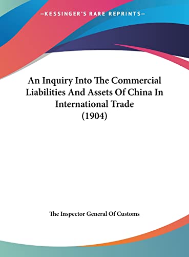 An Inquiry Into The Commercial Liabilities And Assets Of China In International Trade (1904)