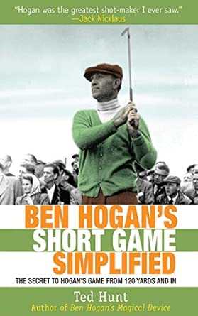 Ben Hogan's Short Game Simplified: The Secret to Hogan's Game from 120 Yards and In Ben Hogan's Short Game Simplified: The Secret to Hogan's Game from 120 Yards and In book cover