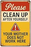 Please Clean Up After Yourself Sign – Funny Vintage Metal Tin Wall Decor with “Your Mother Doesn’t Work Here” Quote – Kitchen, Office, Dorm, Bathroom Humor Sign 8x12 Inch