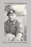 A Warrior's Betrayal: The Life and Death of Green Beret Chester Garrett 179279357X Book Cover