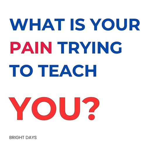Page de couverture de What Is Your Pain Trying to Teach You?