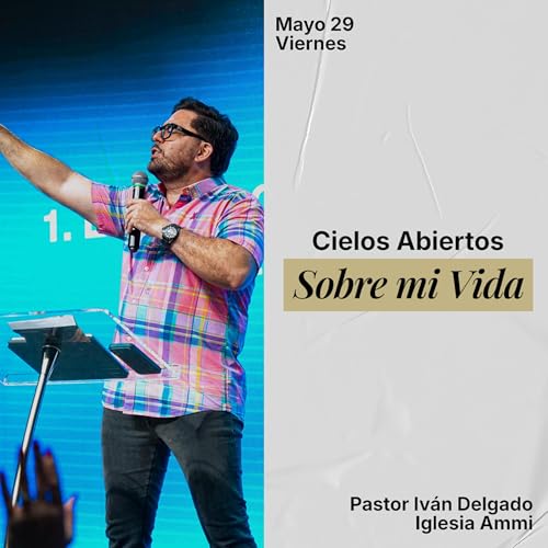 Cielos Abiertos Sobre Mi Vida | Pastor Ivan Delgado Glenn | Ammi Central