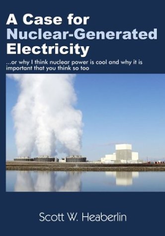 A Case for Nuclear-Generated Electricity: (Or Why I Think Nuclear