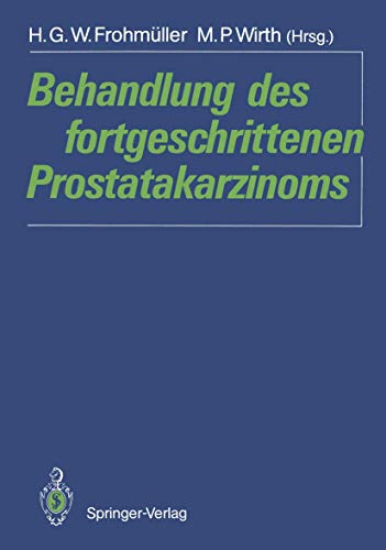 Preisvergleich Produktbild Behandlung des fortgeschrittenen Prostatakarzinoms (German Edition): International Urological Workshop, Würzburg, 10.-12. Februar 1989
