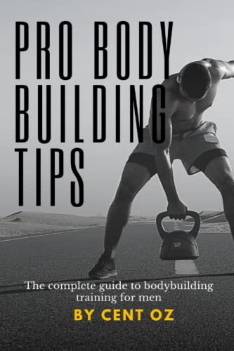 Pro bodybuilding tips: The complete guide to bodybuilding training for men