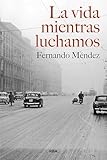  La vida mientras luchamos: Una novela de espías basada en hechos reales