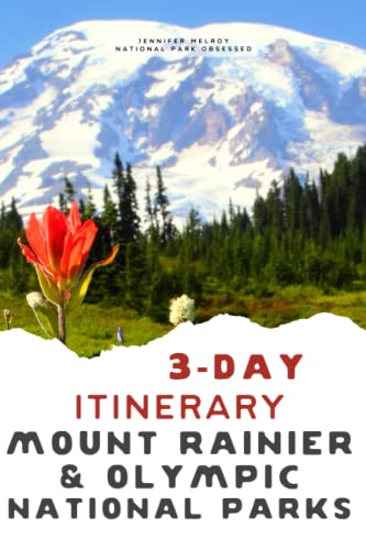 3-Day Mount Rainier and Olympic National Parks Itinerary: Your Guide to Washington's National Parks: Mount Rainier National Park and Olympic National Park (3-day National Park Itineraries)