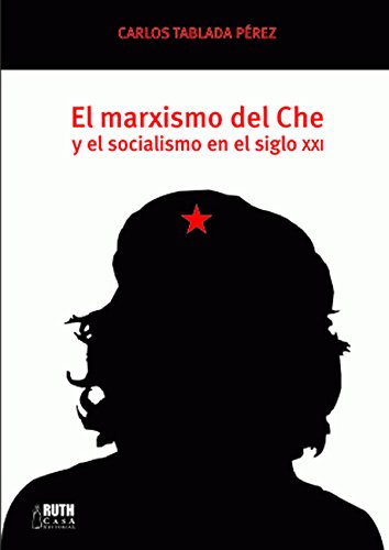 El marxismo del Che y el socialismo en el siglo X (Spanish Edition)