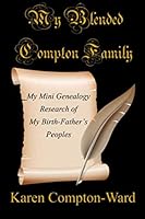 My Blended Compton Family: My Mini Genealogy Research of My Birth-Father’s Peoples 1952081009 Book Cover