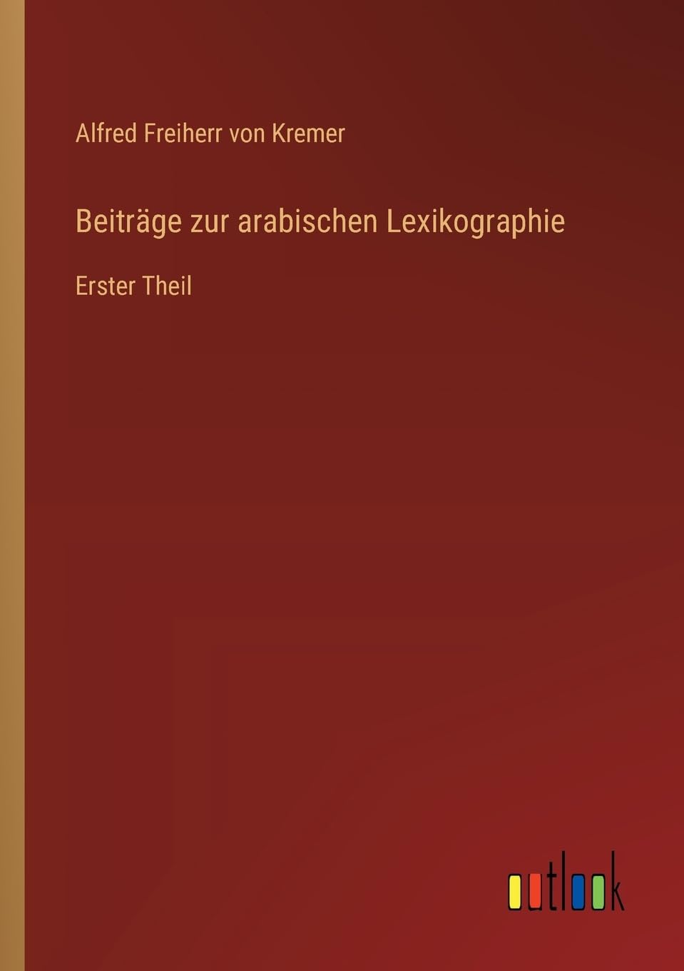 Beitrge zur arabischen Lexikographie: Erster Theil