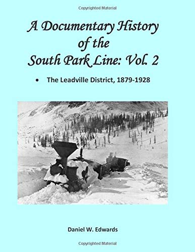 A Documentary History of the South Park Line: Vol. 2: The Leadville District, 1879-1928