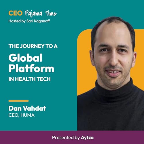 The Decisions Behind Huma: The Platform Approach to Healthcare Innovation with Dan Vahdat