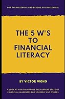The 5 W's to Financial Literacy: For the Millennial and Beyond, by a Millennial 1795535687 Book Cover