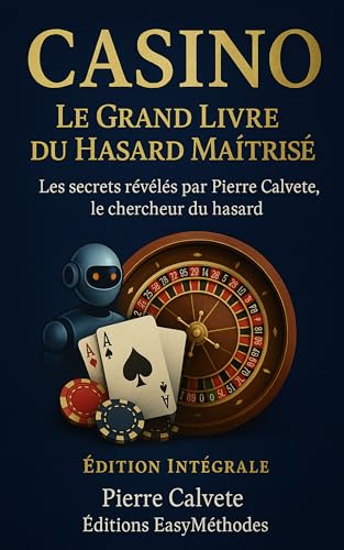CASINO – Le Grand Livre du Hasard Maîtrisé: Roulette 45, Équilibre du Hasard, Machines à Sous, Vidéo Poker et Blackjack (French Edition)