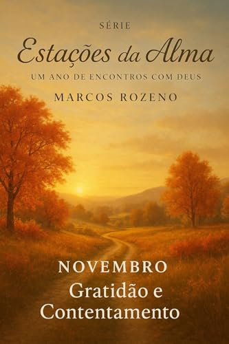Devocional de Novembro: Gratidão e Contentamento: Série: Estações da Alma — Um Ano de Encontros com Deus