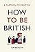 How to be British: A Cartoon Celebration
