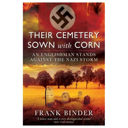 Their Cemetery Sown with Corn: An Englishman's Stand Against the Nazi Storm