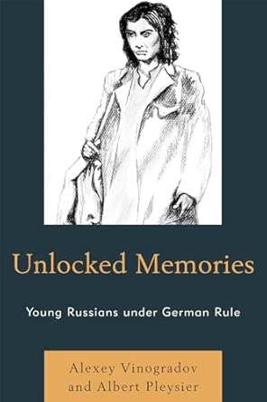 Unlocked Memories: Young Russians Under German Rule book cover