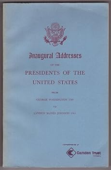 Inaugural Addresses of the Presidents of the United States From Georgia Wasington 1789-Lyndon Baines Johnson 1965