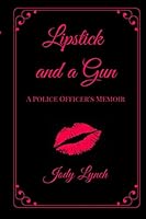 Lipstick and a Gun: A Police Officer's Memoir 1519133413 Book Cover
