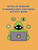 Bytes of Wisdom: Cybersecurity Tips for Teens