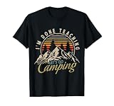 I'm Done Teaching Let's Go Camping Teacher Camping Lover T-Shirt