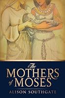 The Mothers of Moses 1498416381 Book Cover