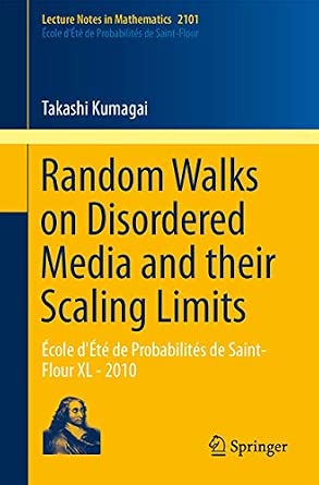 Random Walks on Disordered Media and their Scaling Limits: École d'Été de Probabilités de Saint-Flour XL - 2010: 2101 2014th Edition-Wow! eBook