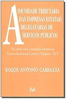 A Imunidade Tributaria Das Empresas Estatais Delegatarias de Servicos Publicos 857420627X Book Cover
