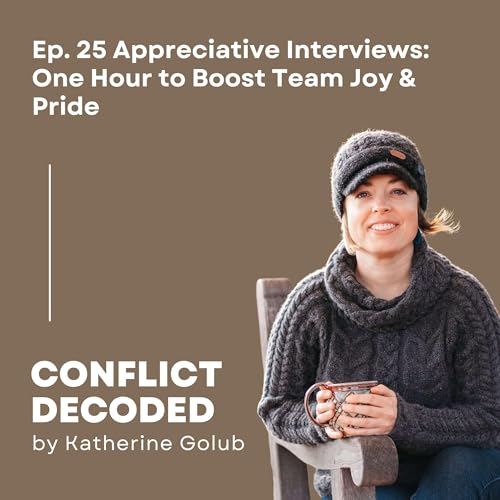 Appreciative Interviews: One Hour to Boost Team Joy & Pride