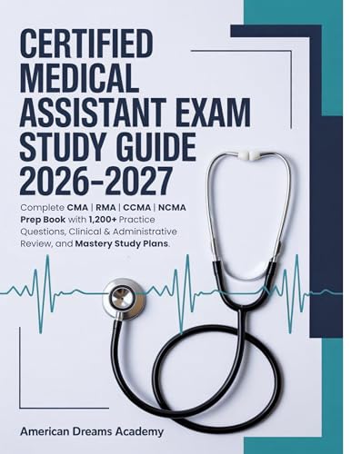 CERTIFIED MEDICAL ASSISTANT EXAM STUDY GUIDE 2026–2027: Complete CMA | RMA | CCMA | NCMA Prep Book with 1,200+ Practice Questions, Clinical & Administrative Review, and Mastery Study Plans.