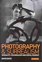 Photography and Surrealism: Sexuality, Colonialism and