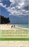  Mauritius - Aktiv und Relaxurlaub zugleich: Tagesausflüge für die perfekte Reise