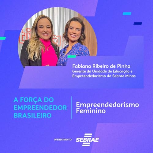 Page de couverture de Empreendedorismo Feminino | A For&ccedil;a do Empreendedor Brasileiro - Epis&oacute;dio 2