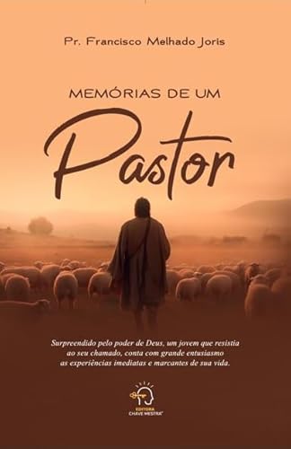 Memórias de um pastor: Surpreendido pelo amor de Deus, um jovem que resistia ao seu chamado, conta com grande entusiasmo as experiências imediatas e marcantes da sua vida