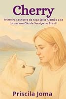 Cherry: Primeira cachorra da raça Spitz Alemão a se tornar um Cão de Serviço no Brasil (Portuguese Edition) B0F5N5JNCR Book Cover