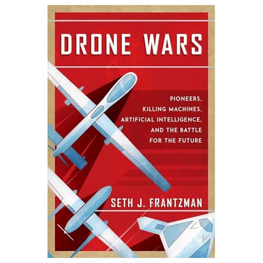 Drone Wars: Pioneers, Killing Machines, Artificial Intelligence, and the Battle for the Future