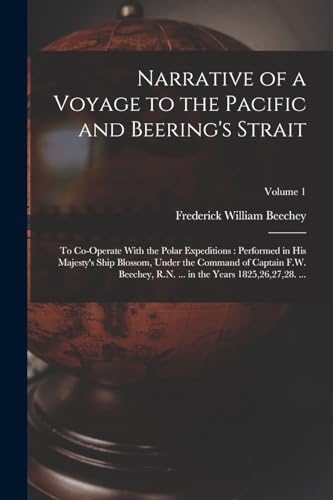 Narrative of a Voyage to the Pacific and Beering's Strait: To Co-Operate With the Polar Expeditions: Performed in His Majesty's Ship Blossom, Under ... ... in the Years 1825,26,27,28. ...; Volume 1