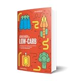 Abnehmen mit Low-Carb: Langfristig und ohne Hunger zum Traumgewicht mit 133 leckeren Low-Carb Rezepten von Essen oh ...