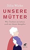 mutter tochter tag  Unsere Mütter: Wie Töchter sie lieben und mit ihnen kämpfen