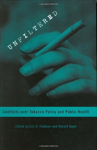 Unfiltered: Conflicts over Tobacco Policy and Public Health