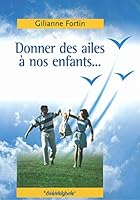 donner des ailes à nos enfants... 2914238584 Book Cover